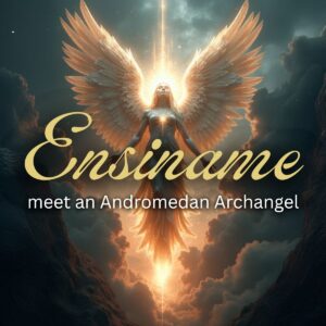 Meet Andromedan Archangel Ensiname