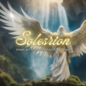 Meet Andromedan Archangel Solesrion