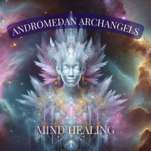 Andromedan Archangels Mind Body Healing