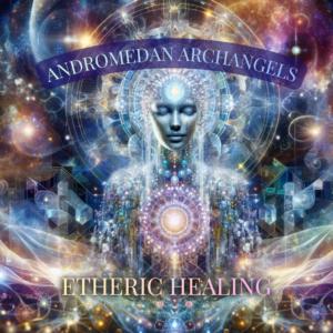 Andromedan Archangels Etheric Healing